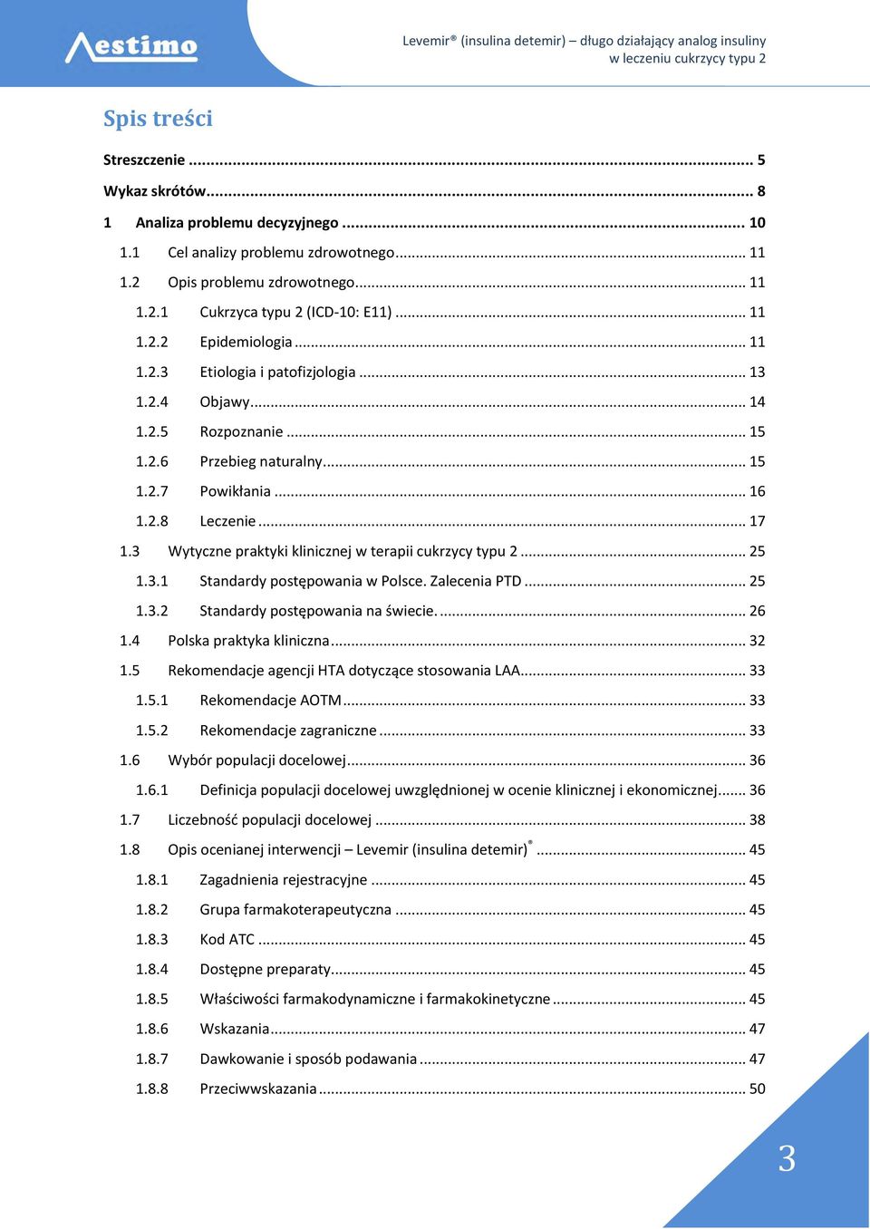 3 Wytyczne praktyki klinicznej w terapii cukrzycy typu 2... 25 1.3.1 Standardy postępowania w Polsce. Zalecenia PTD... 25 1.3.2 Standardy postępowania na świecie.... 26 1.4 Polska praktyka kliniczna.