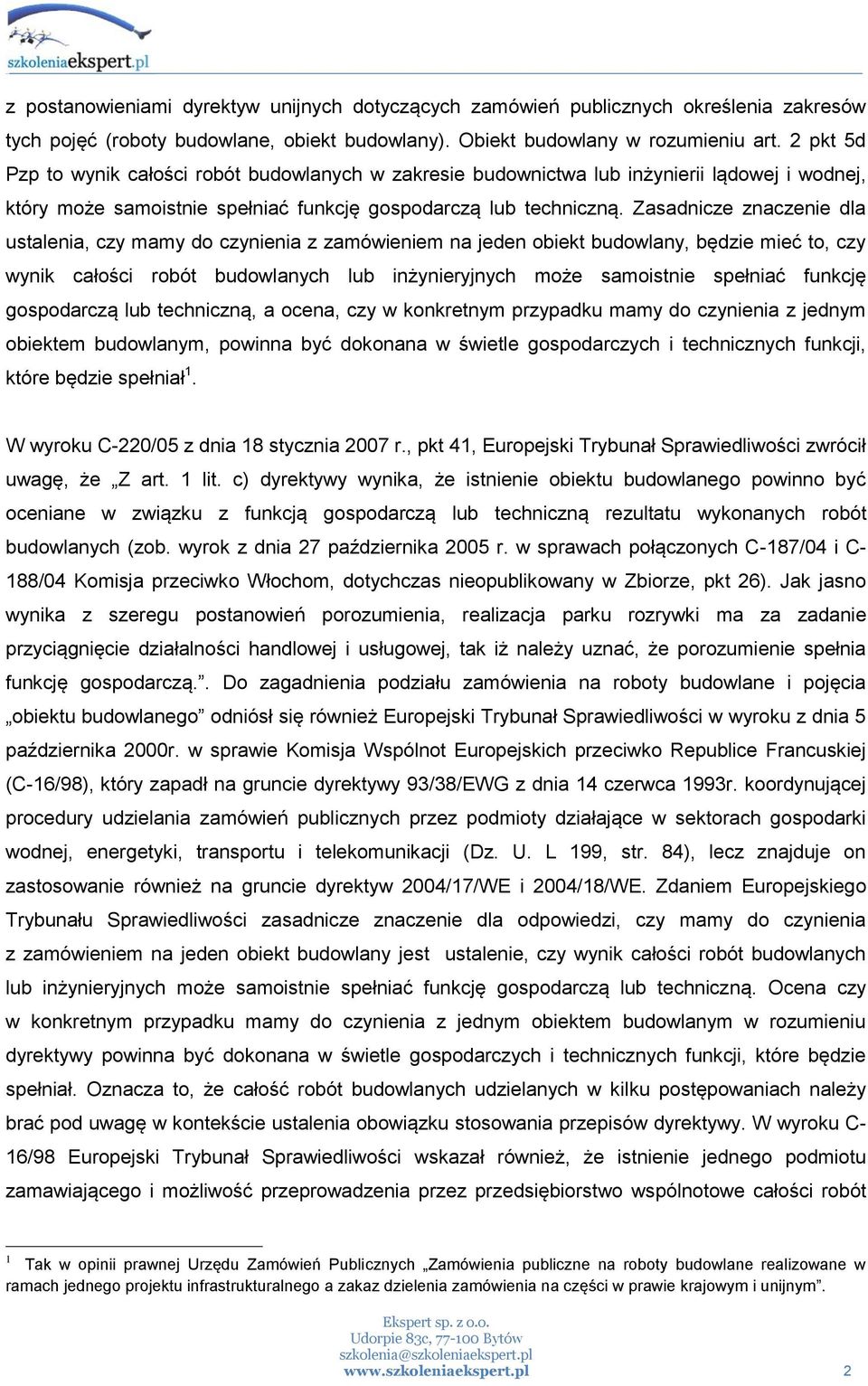 Zasadnicze znaczenie dla ustalenia, czy mamy do czynienia z zamówieniem na jeden obiekt budowlany, będzie mieć to, czy wynik całości robót budowlanych lub inżynieryjnych może samoistnie spełniać
