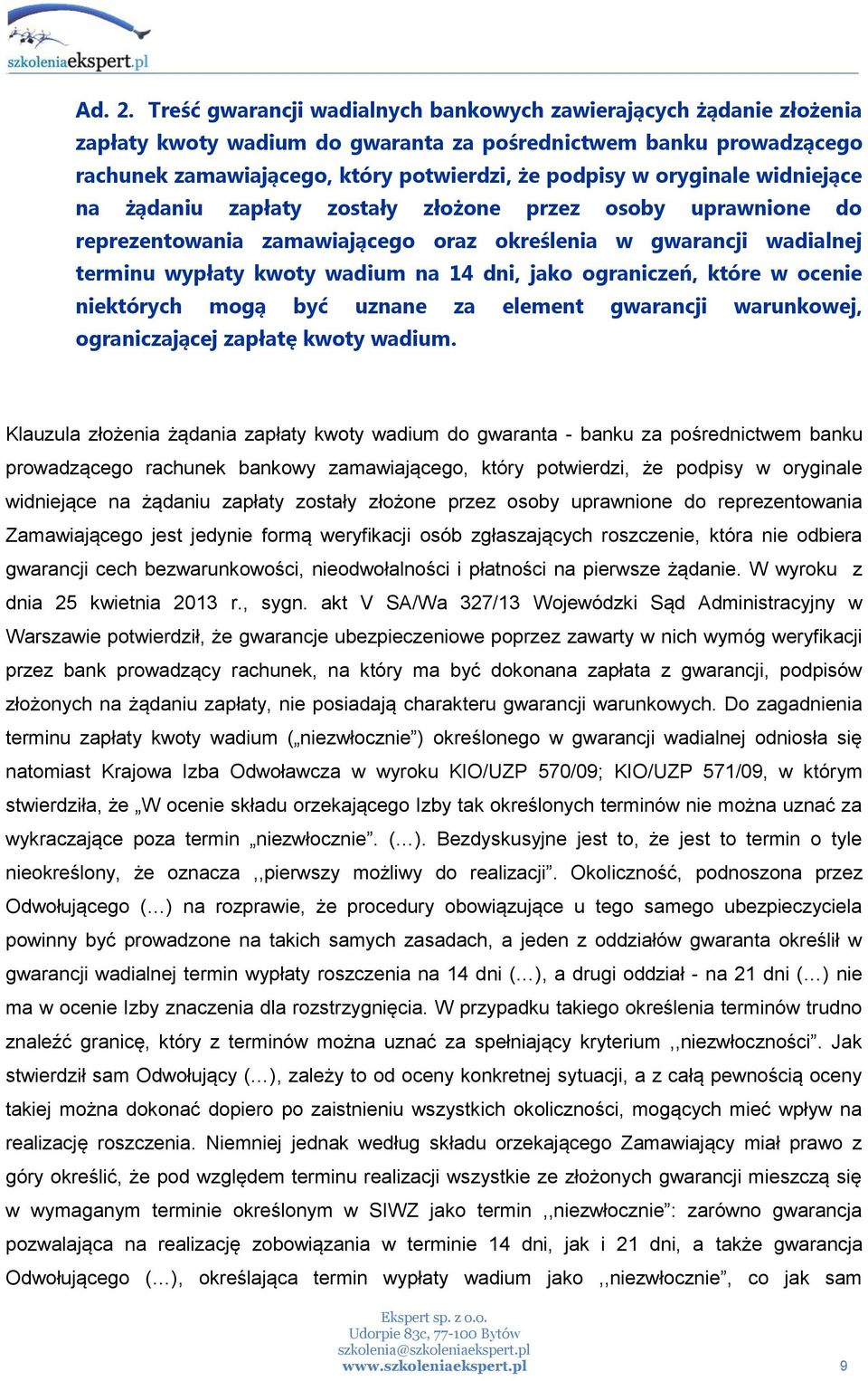 oryginale widniejące na żądaniu zapłaty zostały złożone przez osoby uprawnione do reprezentowania zamawiającego oraz określenia w gwarancji wadialnej terminu wypłaty kwoty wadium na 14 dni, jako