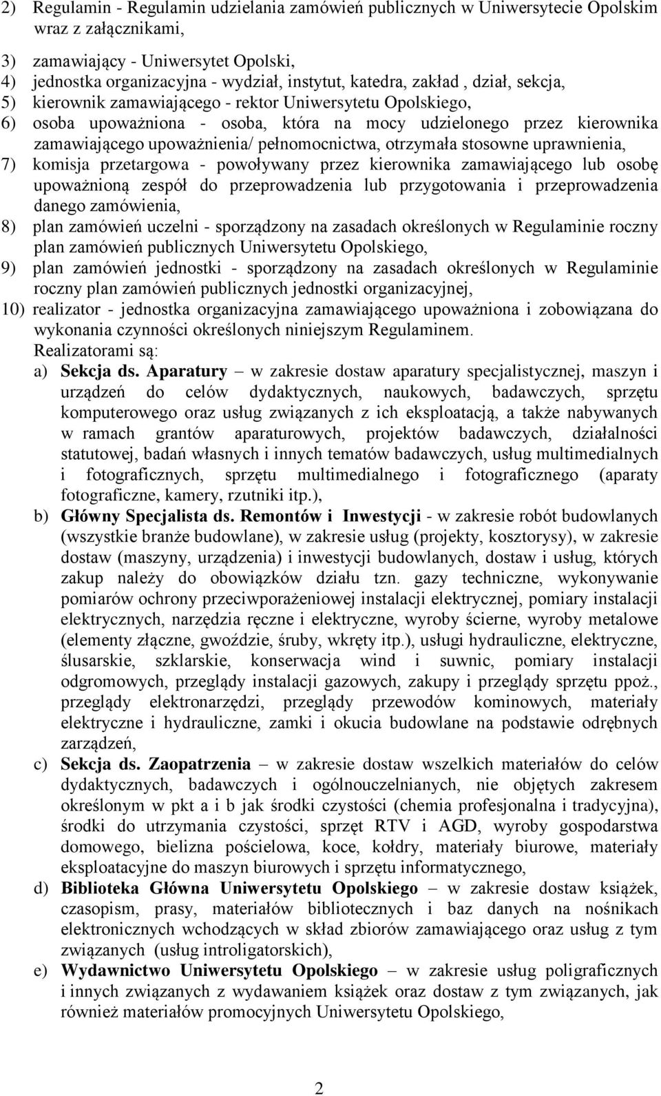pełnomocnictwa, otrzymała stosowne uprawnienia, 7) komisja przetargowa - powoływany przez kierownika zamawiającego lub osobę upoważnioną zespół do przeprowadzenia lub przygotowania i przeprowadzenia