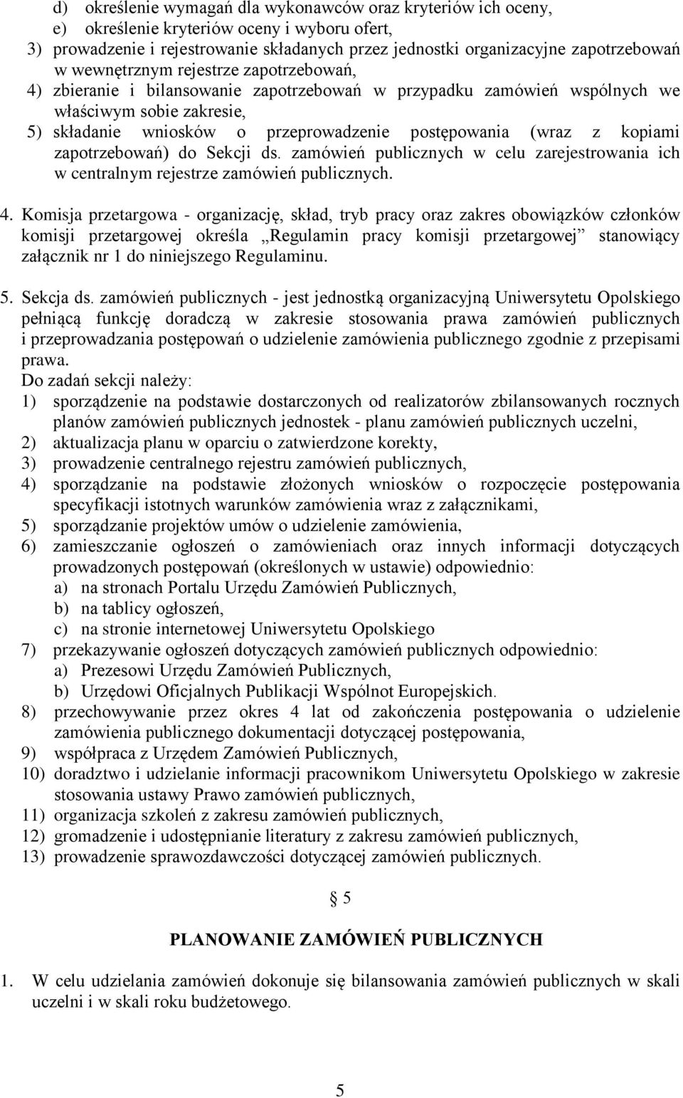 kopiami zapotrzebowań) do Sekcji ds. zamówień publicznych w celu zarejestrowania ich w centralnym rejestrze zamówień publicznych. 4.