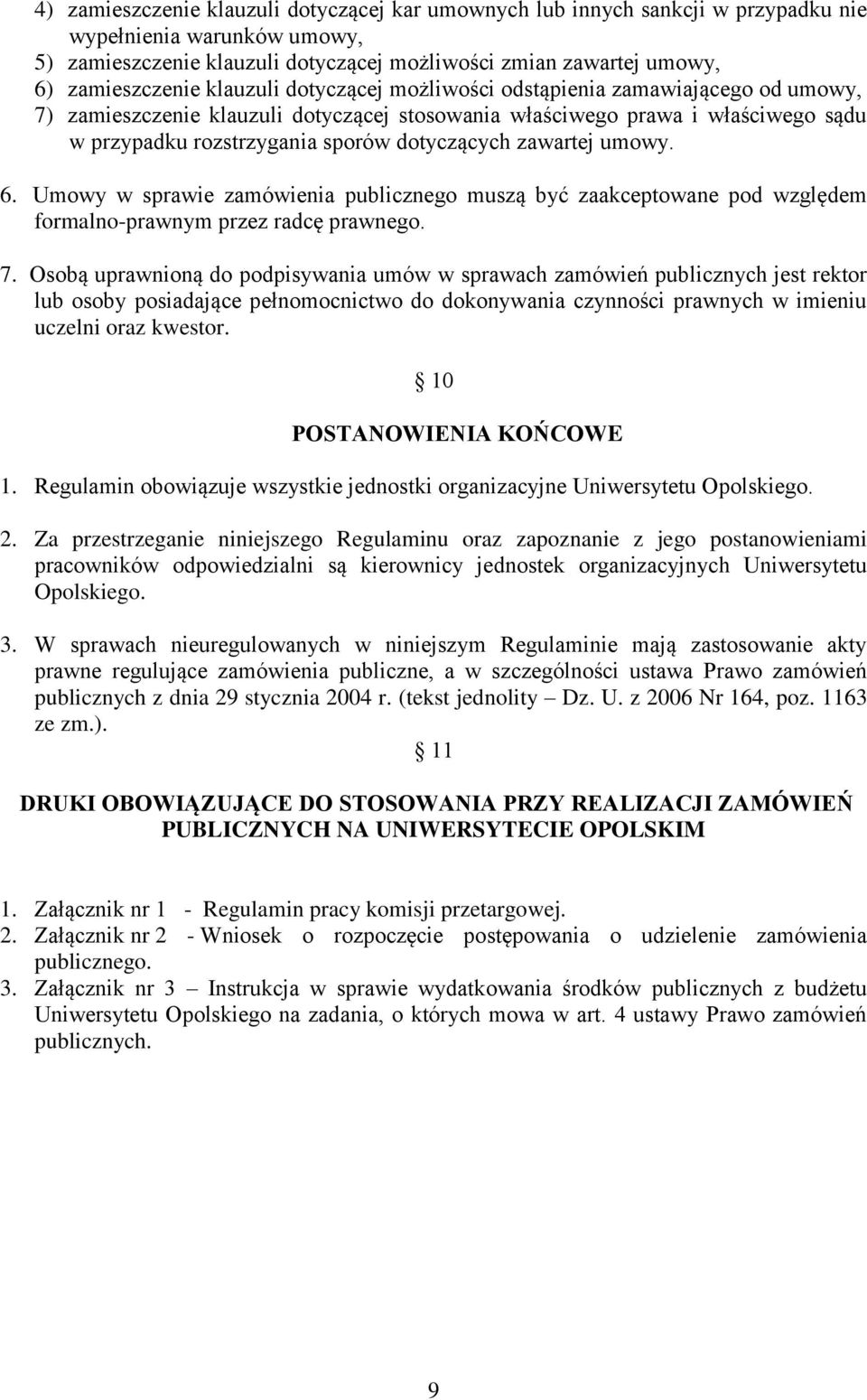zawartej umowy. 6. Umowy w sprawie zamówienia publicznego muszą być zaakceptowane pod względem formalno-prawnym przez radcę prawnego. 7.