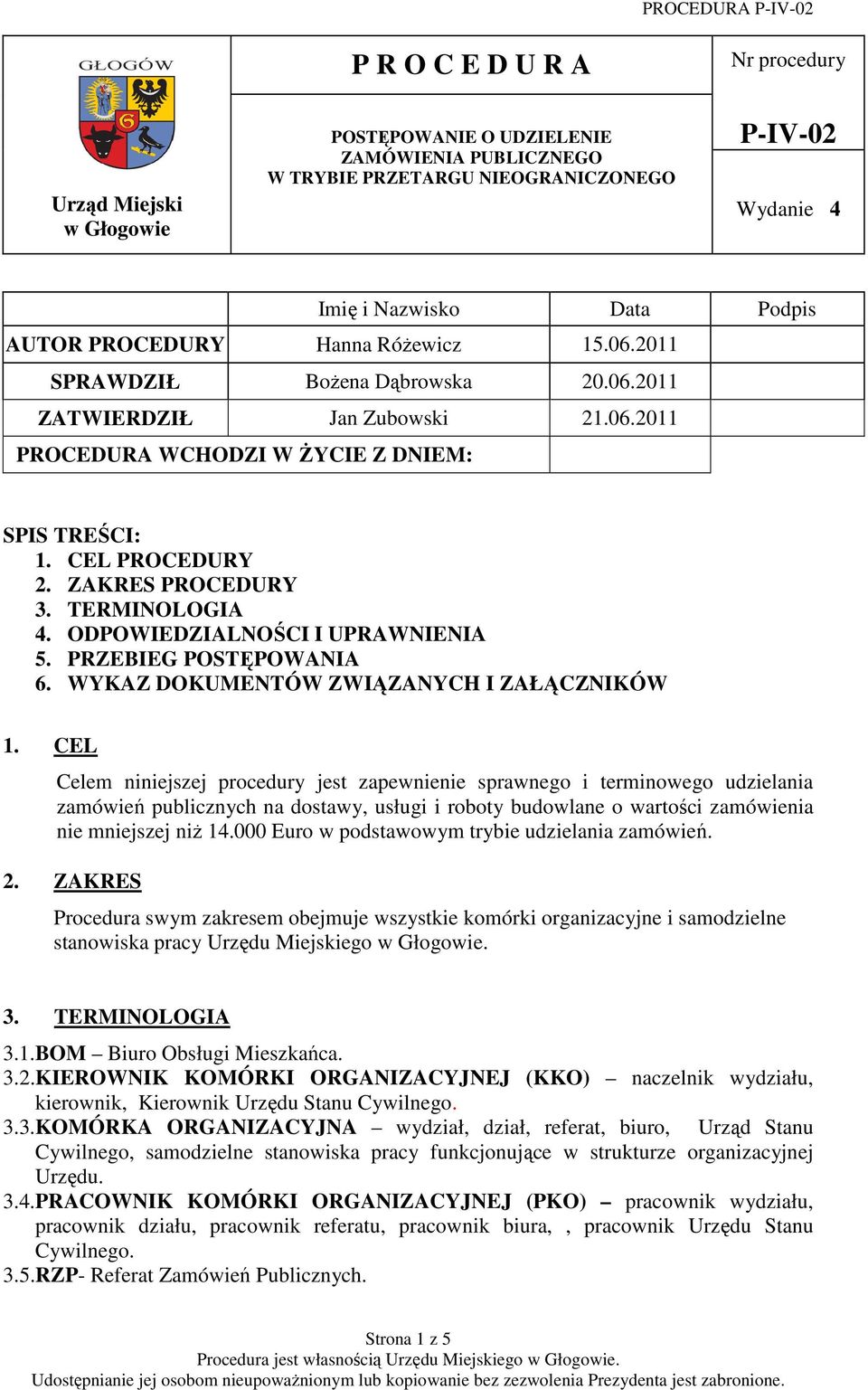 TERMINOLOGIA 4. ODPOWIEDZIALNOŚCI I UPRAWNIENIA 5. PRZEBIEG POSTĘPOWANIA 6. WYKAZ DOKUMENTÓW ZWIĄZANYCH I ZAŁĄCZNIKÓW 1.