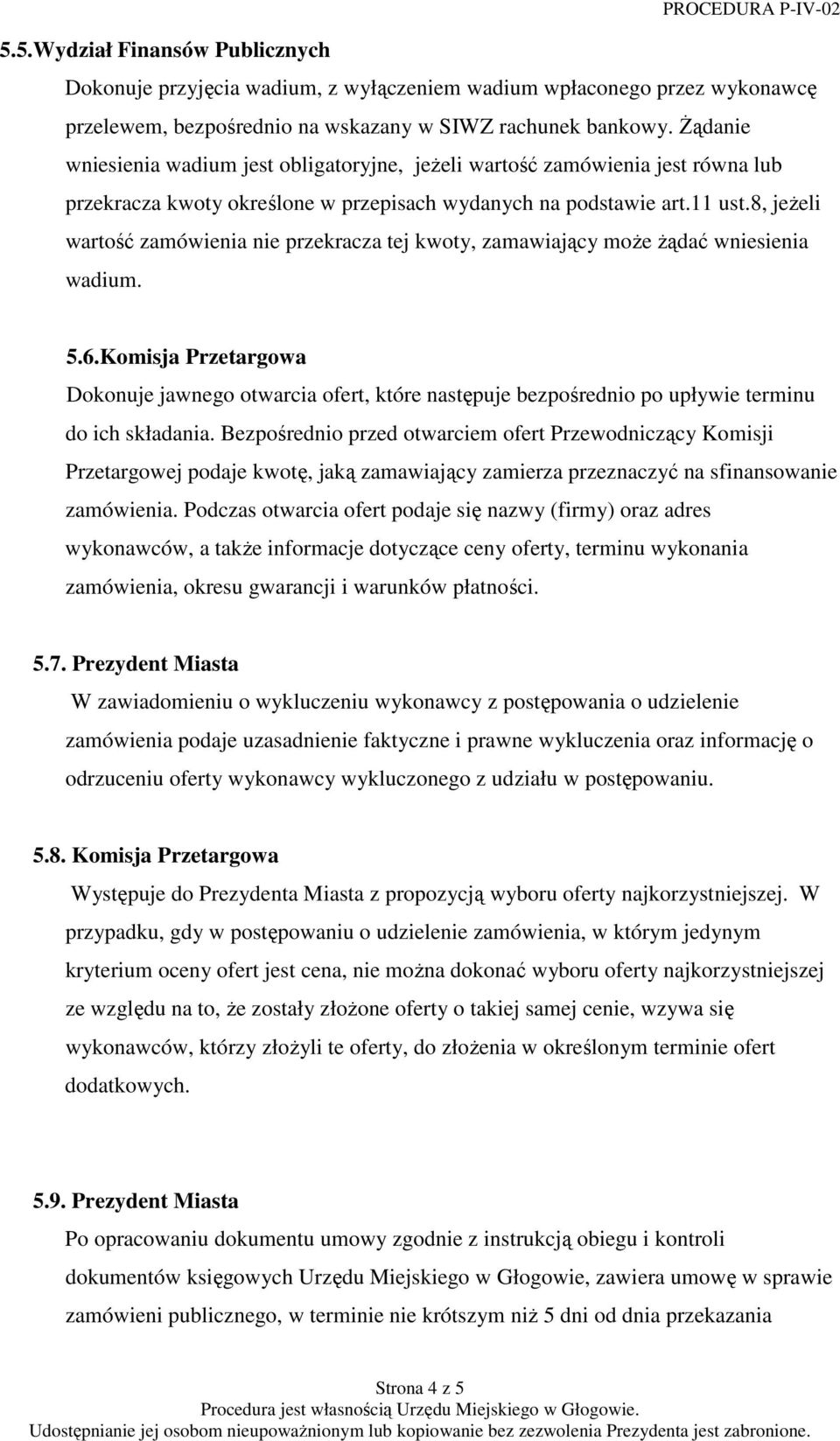 8, jeŝeli wartość zamówienia nie przekracza tej kwoty, zamawiający moŝe Ŝądać wniesienia wadium. 5.6.