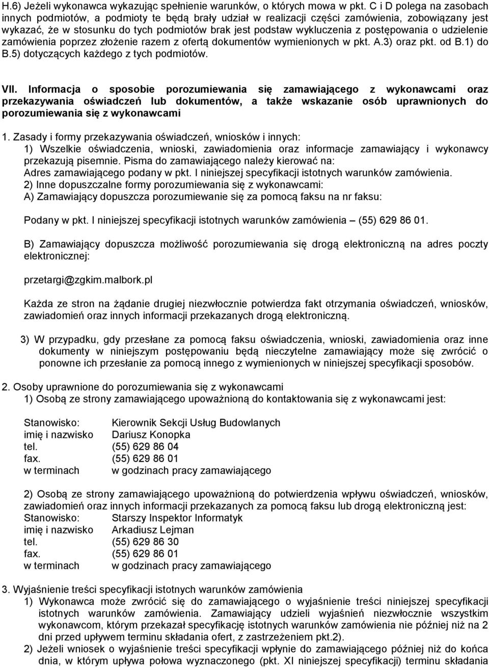 postępowania o udzielenie zamówienia poprzez złożenie razem z ofertą dokumentów wymienionych w pkt. A.3) oraz pkt. od B.1) do B.5) dotyczących każdego z tych podmiotów. VII.