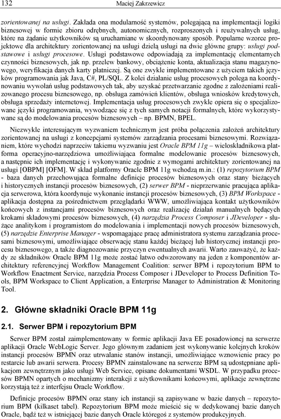 uruchamiane w skoordynowany sposób. Popularne wzorce projektowe dla architektury zorientowanej na usługi dzielą usługi na dwie główne grupy: usługi podstawowe i usługi procesowe.