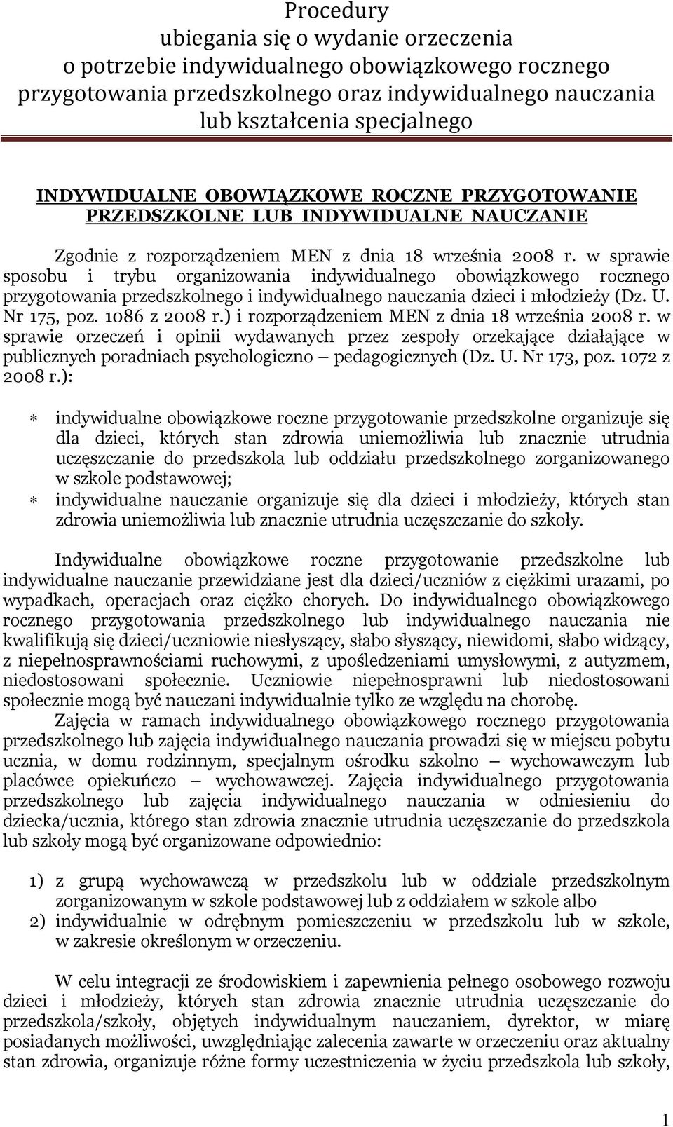 ) i rozporządzeniem MEN z dnia 18 września 2008 r. w sprawie orzeczeń i opinii wydawanych przez zespoły orzekające działające w publicznych poradniach psychologiczno pedagogicznych (Dz. U.