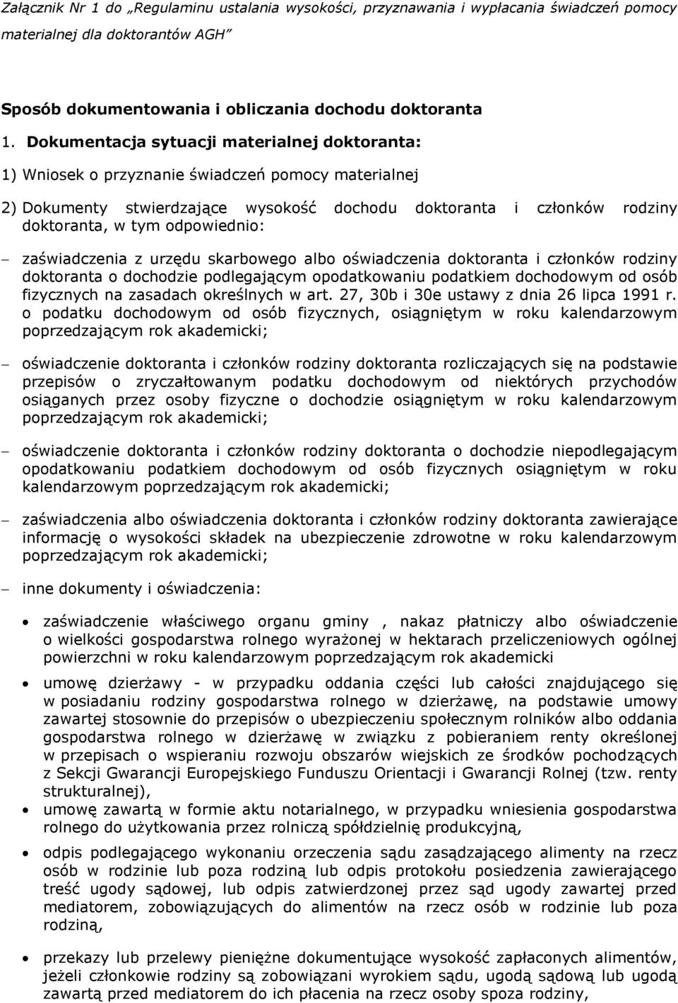 odpowiednio: zaświadczenia z urzędu skarbowego albo oświadczenia doktoranta i członków rodziny doktoranta o dochodzie podlegającym opodatkowaniu podatkiem dochodowym od osób fizycznych na zasadach