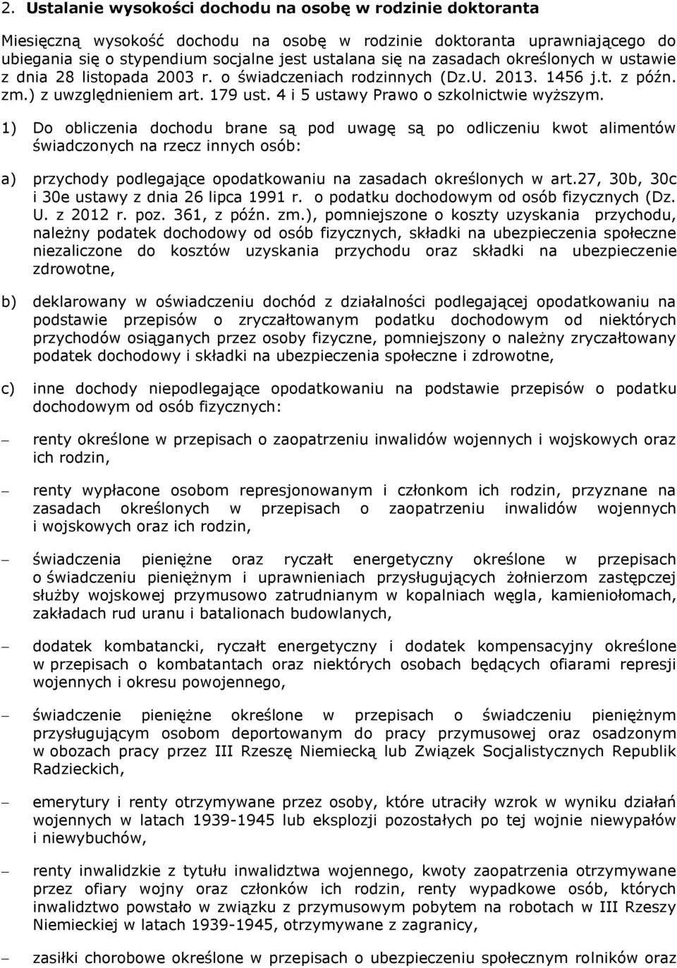 1) Do obliczenia dochodu brane są pod uwagę są po odliczeniu kwot alimentów świadczonych na rzecz innych osób: a) przychody podlegające opodatkowaniu na zasadach określonych w art.