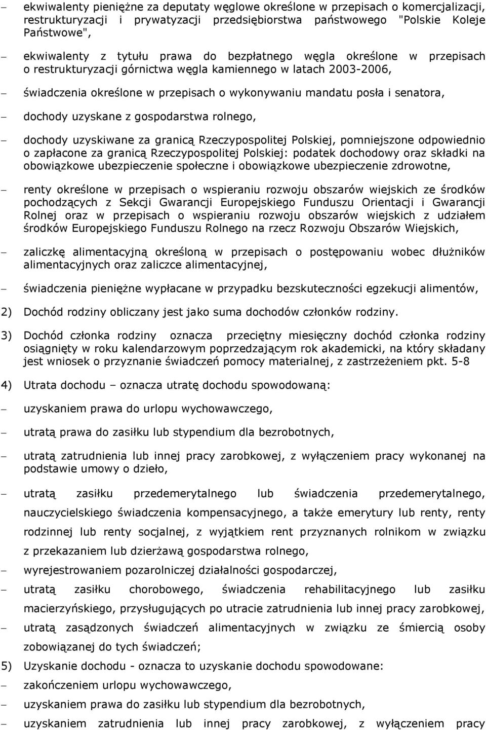 uzyskane z gospodarstwa rolnego, dochody uzyskiwane za granicą Rzeczypospolitej Polskiej, pomniejszone odpowiednio o zapłacone za granicą Rzeczypospolitej Polskiej: podatek dochodowy oraz składki na