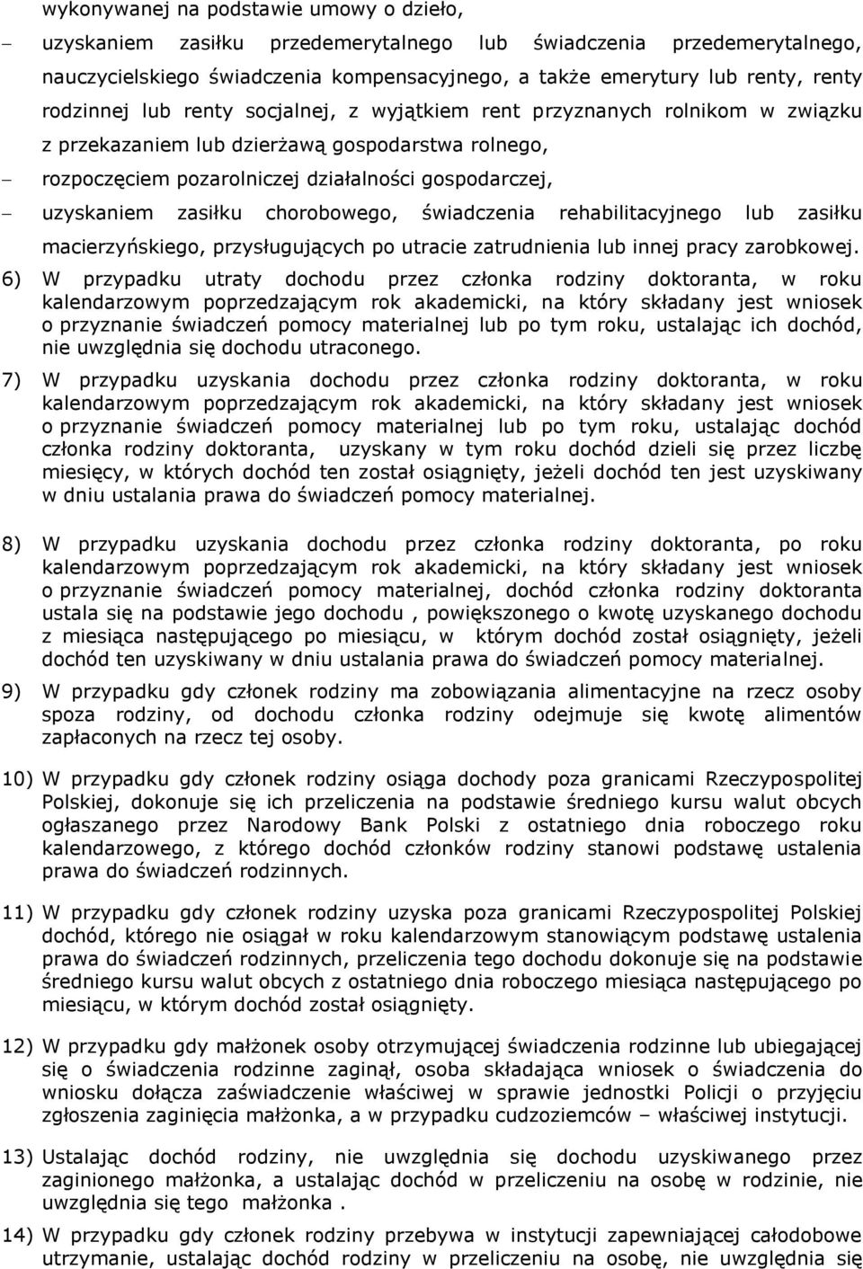 zasiłku chorobowego, świadczenia rehabilitacyjnego lub zasiłku macierzyńskiego, przysługujących po utracie zatrudnienia lub innej pracy zarobkowej.