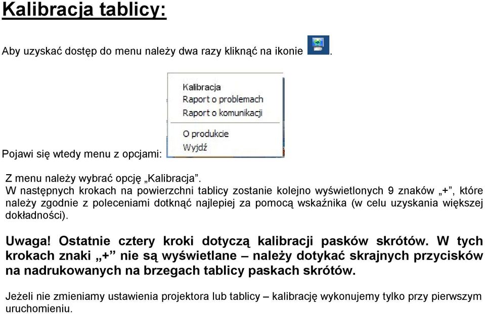 celu uzyskania większej dokładności). Uwaga! Ostatnie cztery kroki dotyczą kalibracji pasków skrótów.