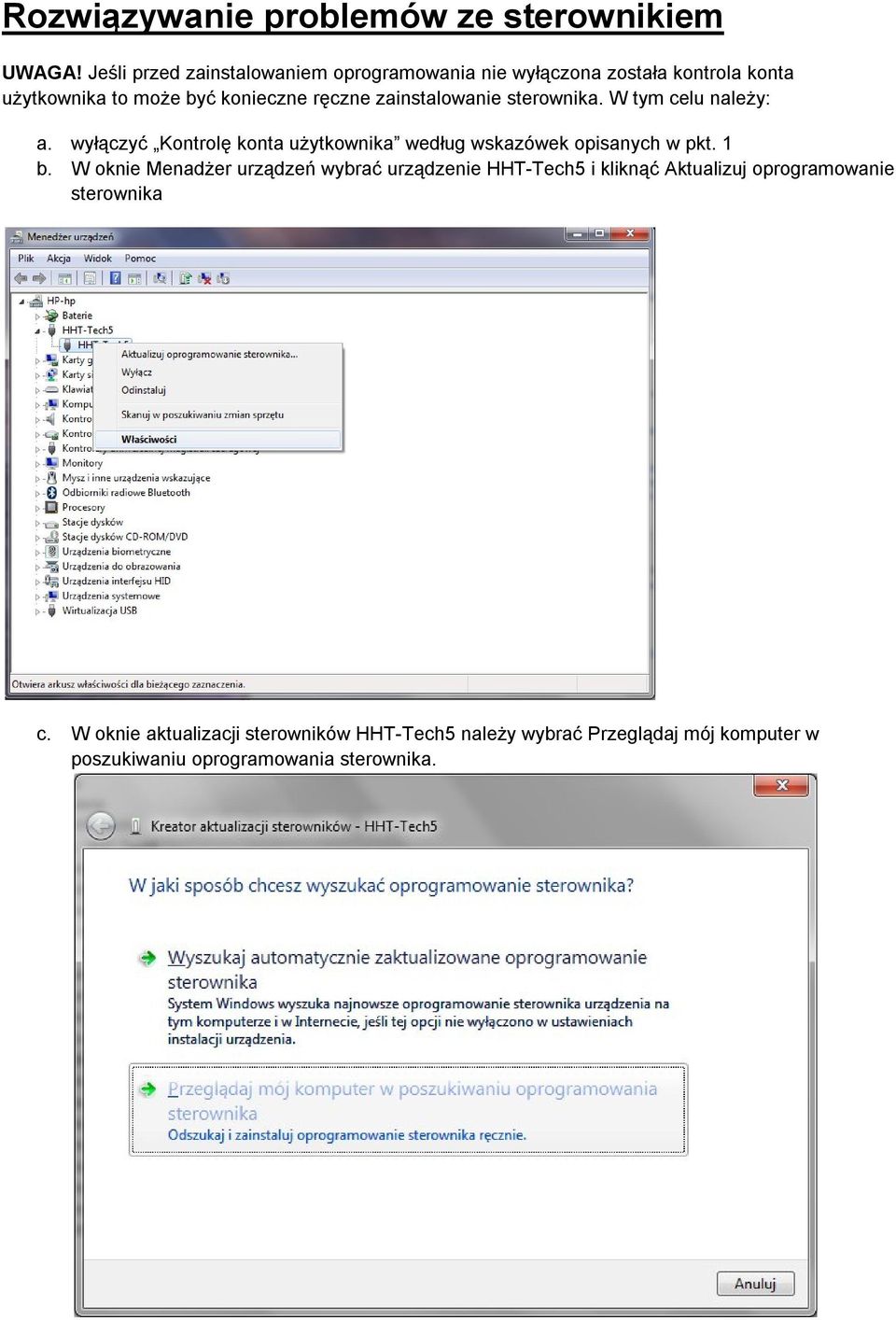 zainstalowanie sterownika. W tym celu należy: a. wyłączyć Kontrolę konta użytkownika według wskazówek opisanych w pkt. 1 b.