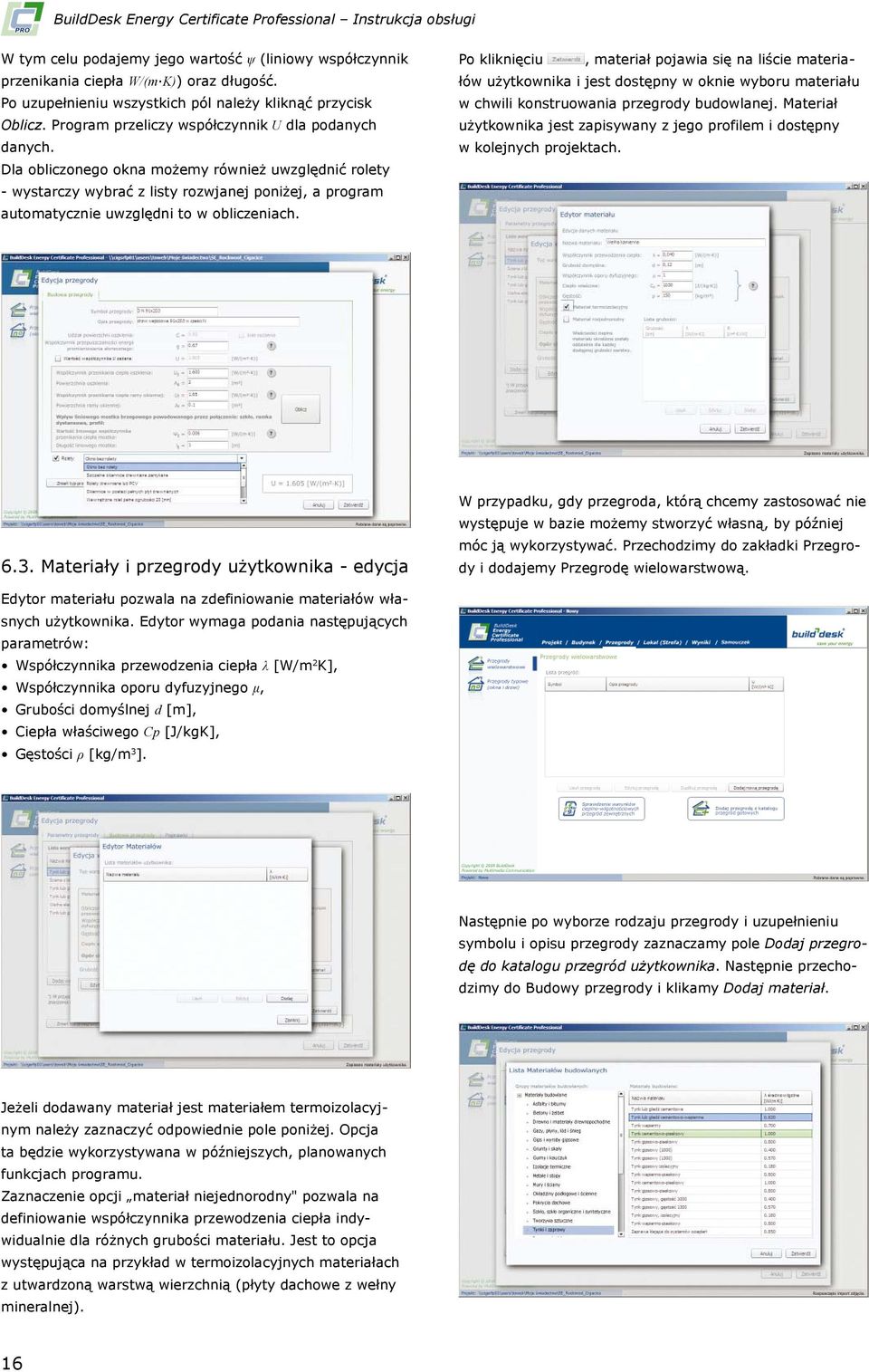 Dla obliczonego okna możemy również uwzględnić rolety - wystarczy wybrać z listy rozwjanej poniżej, a program automatycznie uwzględni to w obliczeniach.