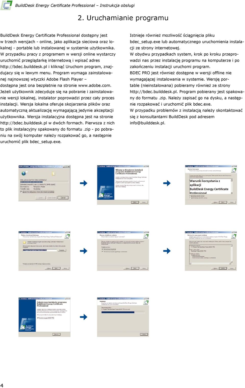 W przypadku pracy z programem w wersji online wystarczy uruchomić przeglądarkę internetową i wpisać adres http://bdec.builddesk.pl i kliknąć Uruchom program, znajdujacy się w lewym menu.