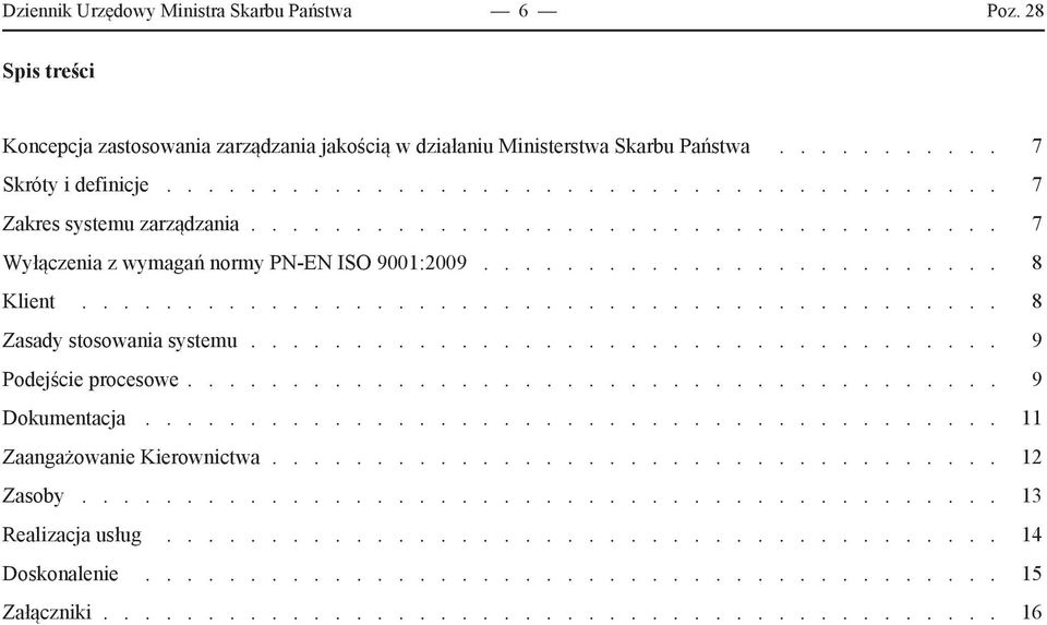 ........................................... 8 Zasady stosowania systemu.................................... 9 Podejście procesowe...................................... 9 Dokumentacja.