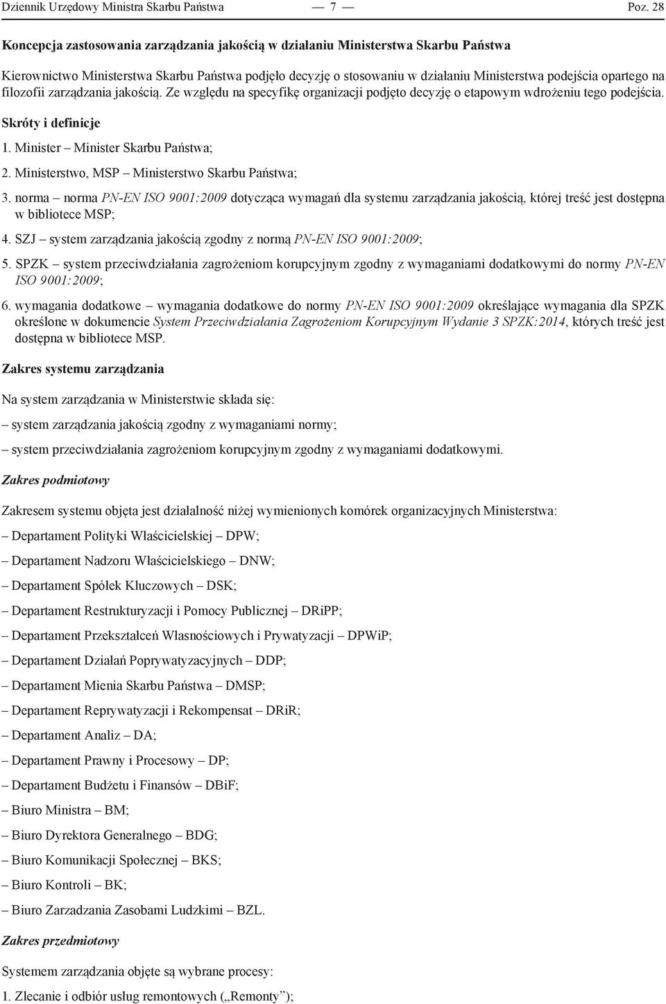 opartego na filozofii zarządzania jakością. Ze względu na specyfikę organizacji podjęto decyzję o etapowym wdrożeniu tego podejścia. Skróty i definicje 1. Minister Minister Skarbu Państwa; 2.