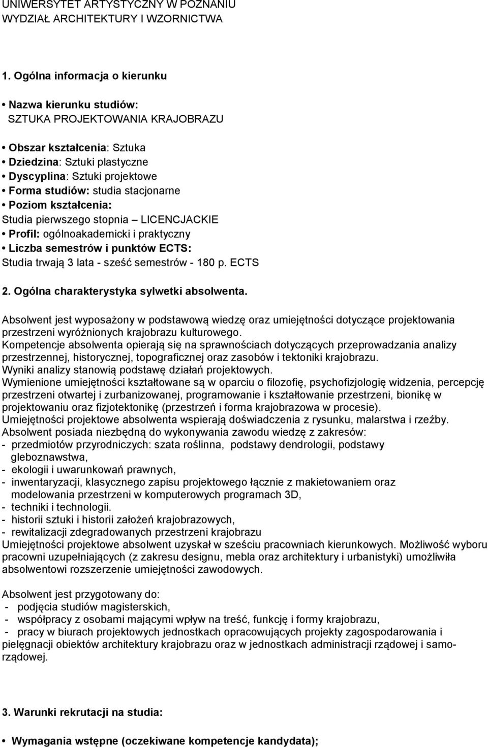 stacjonarne Poziom kształcenia: Studia pierwszego stopnia LICENCJACKIE Profil: ogólnoakademicki i praktyczny Liczba semestrów i punktów ECTS: Studia trwają 3 lata - sześć semestrów - 180 p. ECTS 2.