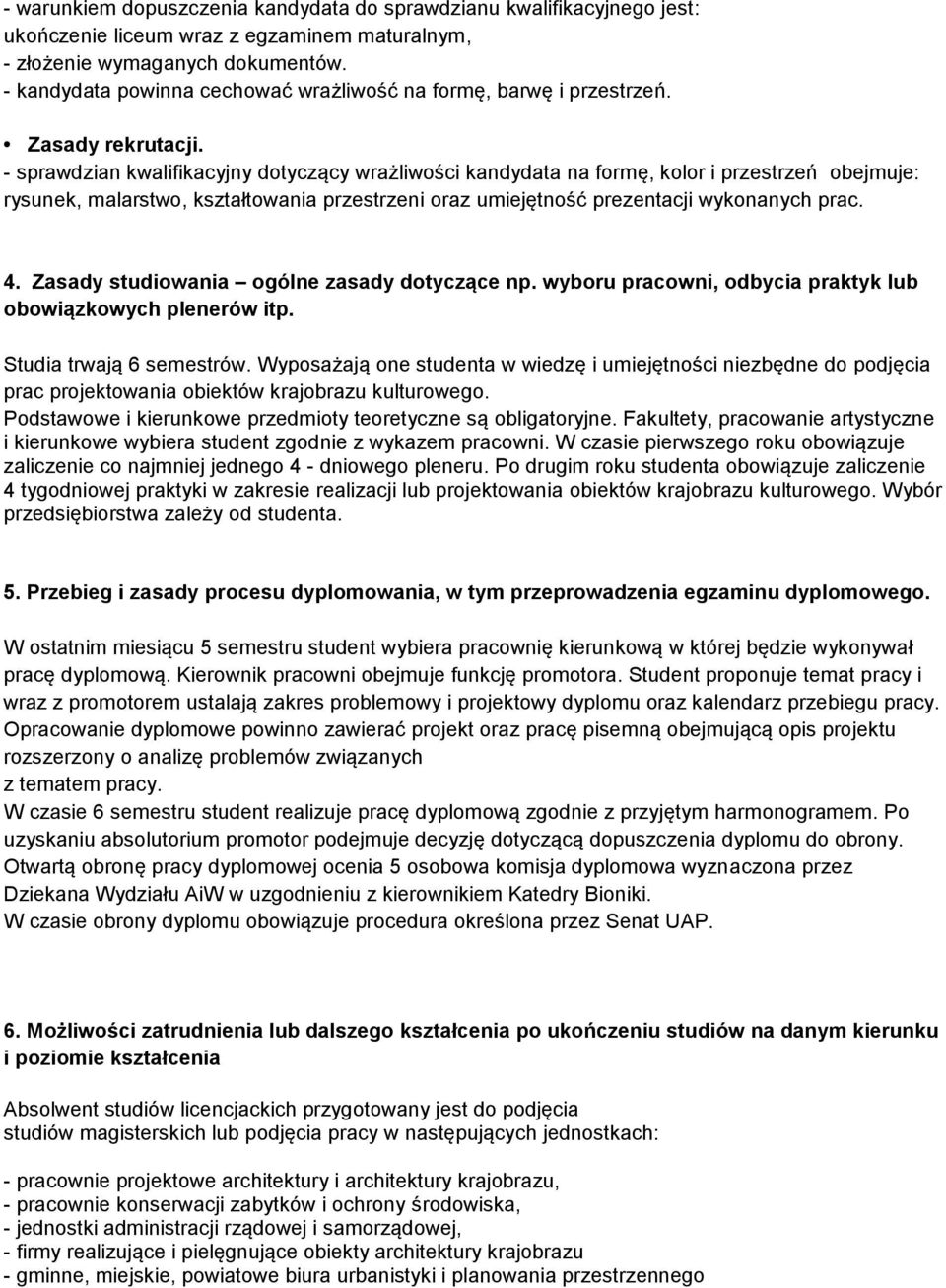 - sprawdzian kwalifikacyjny dotyczący wrażliwości kandydata na formę, kolor i przestrzeń obejmuje: rysunek, malarstwo, kształtowania przestrzeni oraz umiejętność prezentacji wykonanych prac. 4.