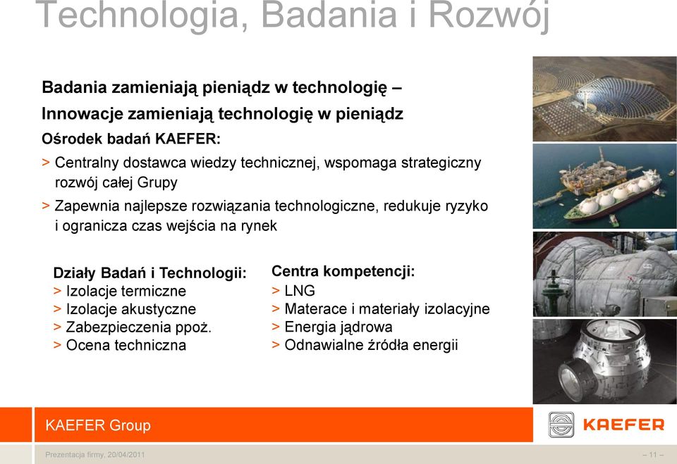 technologiczne, redukuje ryzyko i ogranicza czas wejścia na rynek Działy Badań i Technologii: > Izolacje termiczne > Izolacje