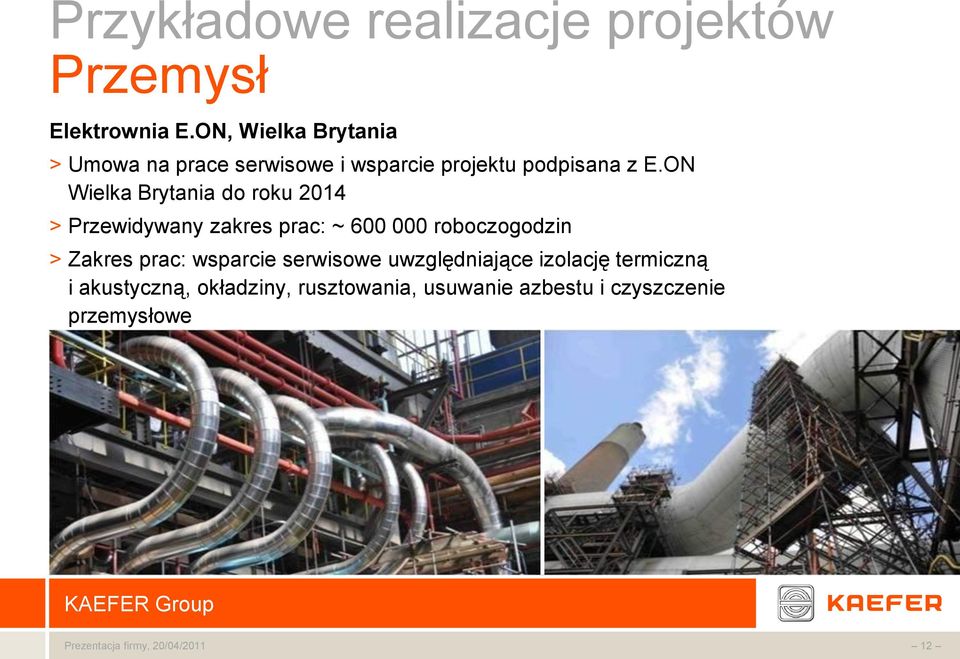 ON Wielka Brytania do roku 2014 > Przewidywany zakres prac: ~ 600 000 roboczogodzin > Zakres