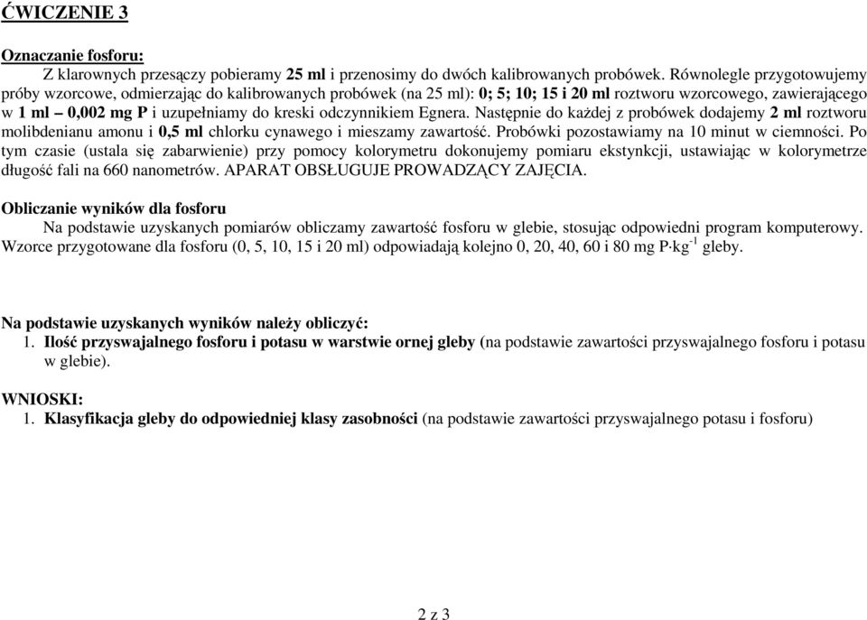 odczynnikiem Egnera. Następnie do każdej z probówek dodajemy 2 ml roztworu molibdenianu amonu i 0,5 ml chlorku cynawego i mieszamy zawartość. Probówki pozostawiamy na 10 minut w ciemności.