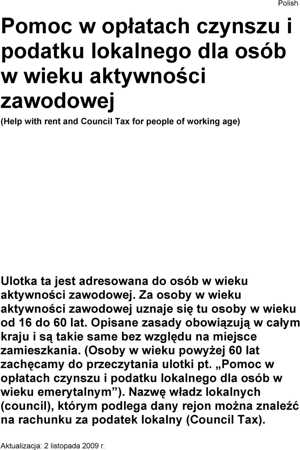 Opisane zasady obowiązują w całym kraju i są takie same bez względu na miejsce zamieszkania. (Osoby w wieku powyżej 60 lat zachęcamy do przeczytania ulotki pt.