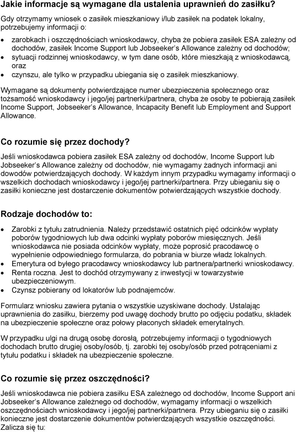 zasiłek Income Support lub Jobseeker s Allowance zależny od dochodów; sytuacji rodzinnej wnioskodawcy, w tym dane osób, które mieszkają z wnioskodawcą, oraz czynszu, ale tylko w przypadku ubiegania