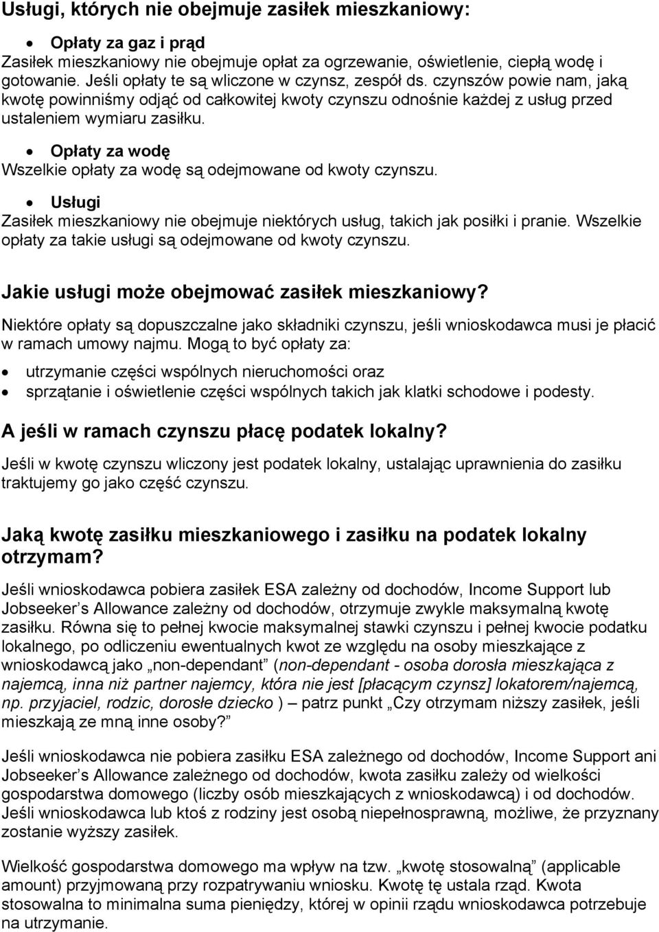 Opłaty za wodę Wszelkie opłaty za wodę są odejmowane od kwoty czynszu. Usługi Zasiłek mieszkaniowy nie obejmuje niektórych usług, takich jak posiłki i pranie.