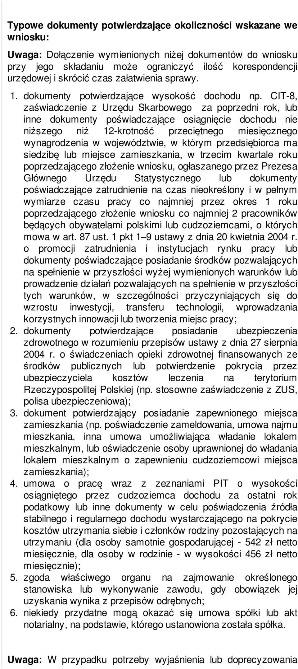 CIT-8, zaświadczenie z Urzędu Skarbowego za poprzedni rok, lub inne dokumenty poświadczające osiągnięcie dochodu nie niższego niż 12-krotność przeciętnego miesięcznego wynagrodzenia w województwie, w