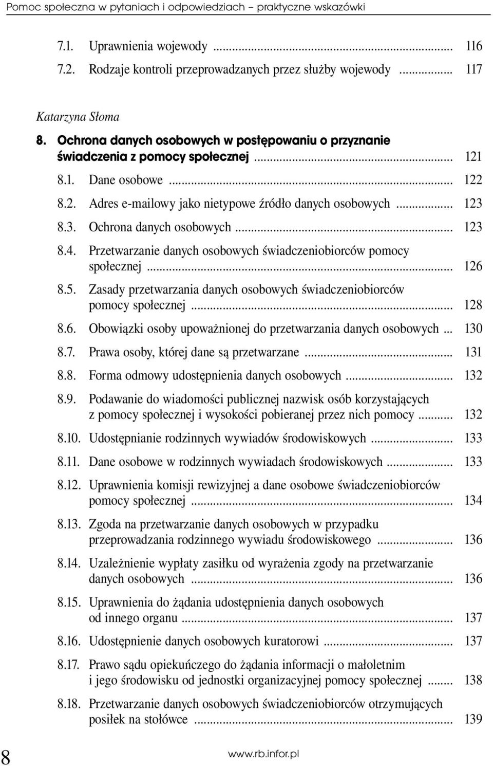 8.3. Ochrona danych osobowych... 123 8.4. Przetwarzanie danych osobowych świadczeniobiorców pomocy społecznej... 126 8.5. Zasady przetwarzania danych osobowych świadczeniobiorców pomocy społecznej.