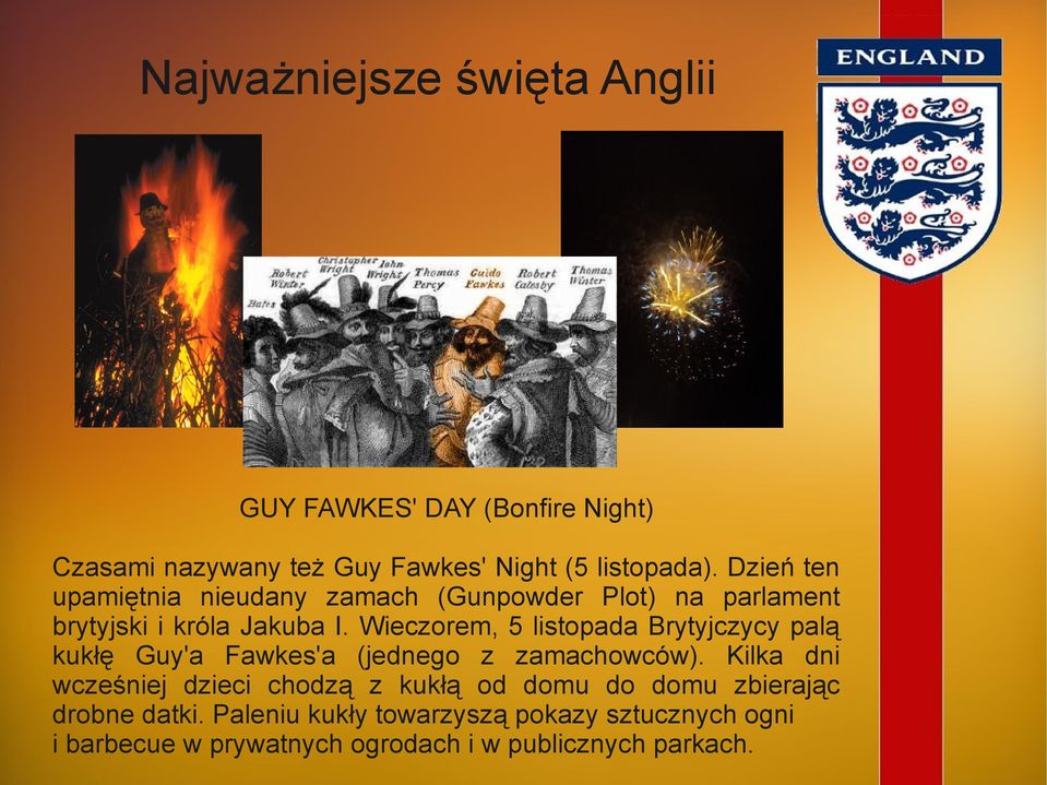 Wieczorem, 5 listopada Brytyjczycy palą kukłę Guy'a Fawkes'a (jednego z zamachowców).