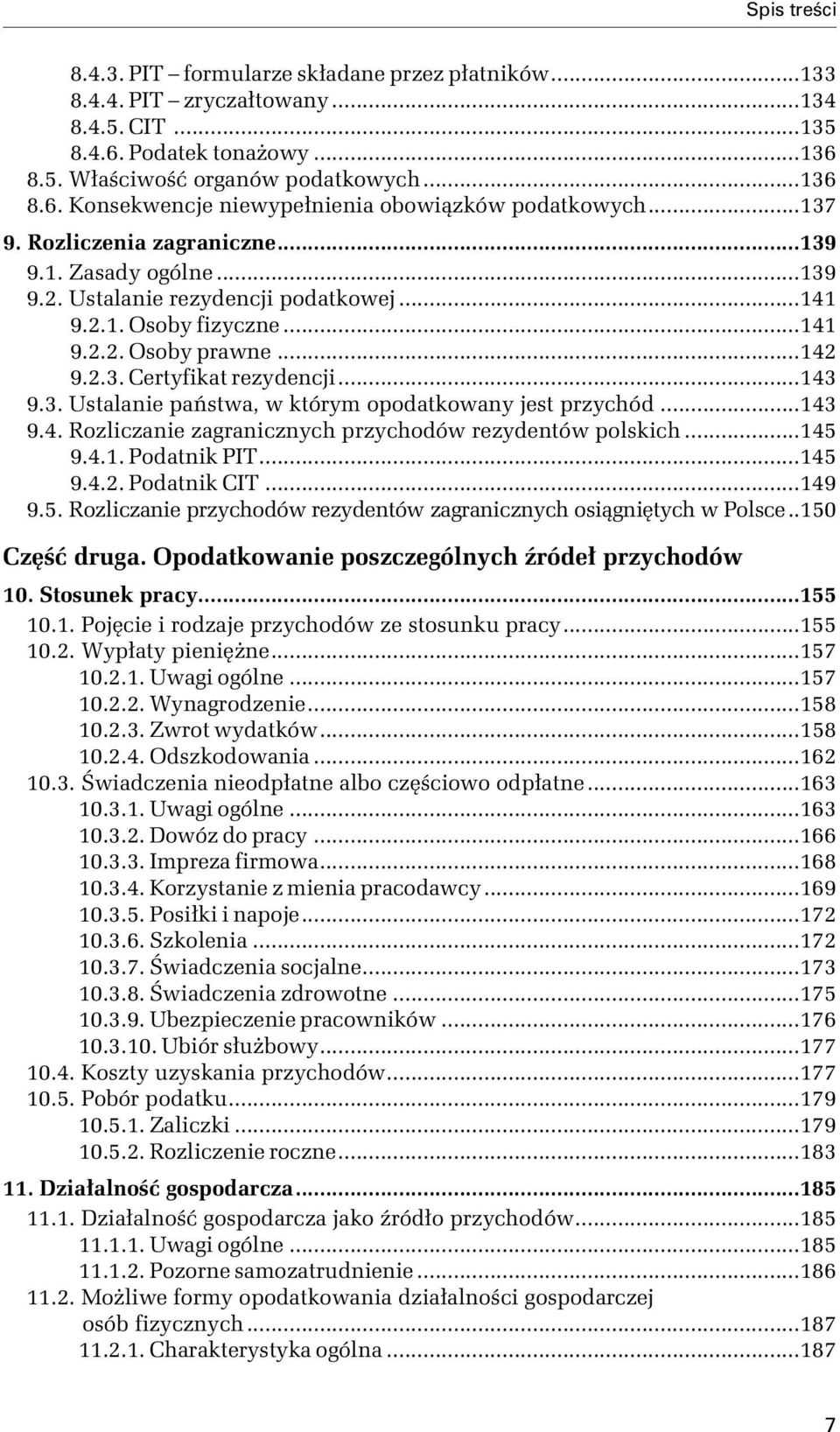 ..143 9.4. Rozliczanie zagranicznych przychodów rezydentów polskich...145 9.4.1. Podatnik PIT...145 9.4.2. Podatnik CIT...149 9.5. Rozliczanie przychodów rezydentów zagranicznych osiągniętych w Polsce.