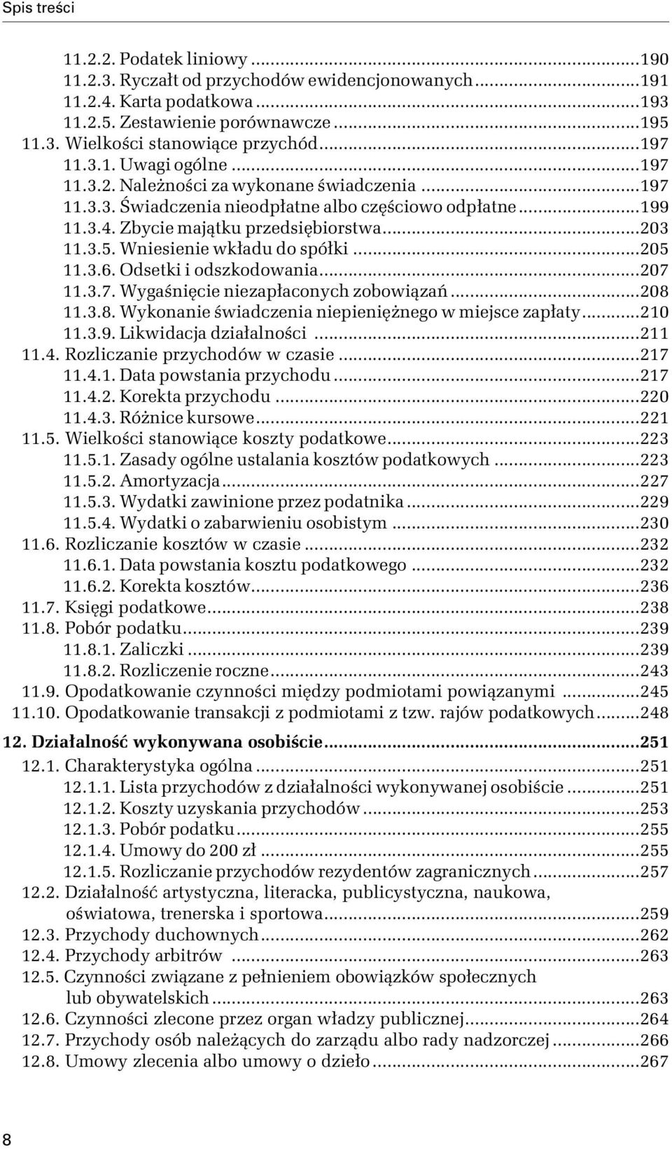 ..205 11.3.6. Odsetki i odszkodowania...207 11.3.7. Wygaśnięcie niezapłaconych zobowiązań...208 11.3.8. Wykonanie świadczenia niepieniężnego w miejsce zapłaty...210 11.3.9. Likwidacja działalności.