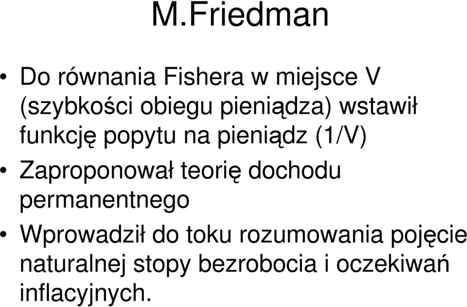 Zaproponował teori dochodu permanentnego Wprowadził do toku