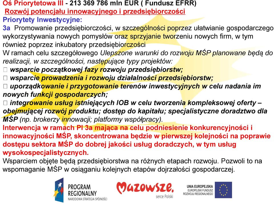 rozwoju MŚP planowane będą do realizacji, w szczególności, następujące typy projektów: wsparcie początkowej fazy rozwoju przedsiębiorstw; wsparcie prowadzenia i rozwoju działalności przedsiębiorstw;