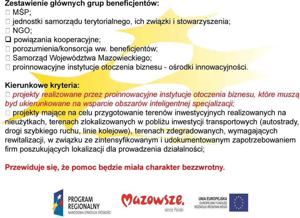 Kierunkowe kryteria: projekty realizowane przez proinnowacyjne instytucje otoczenia biznesu, które muszą byd ukierunkowane na wsparcie obszarów inteligentnej specjalizacji; projekty mające na celu