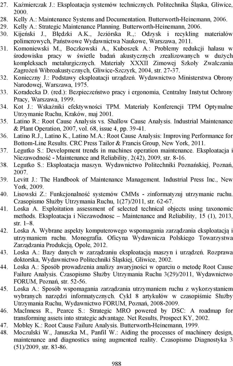 , Kuboszek A.: Problemy redukcji hałasu w środowisku pracy w świetle badań akustycznych zrealizowanych w dużych kompleksach metalurgicznych.
