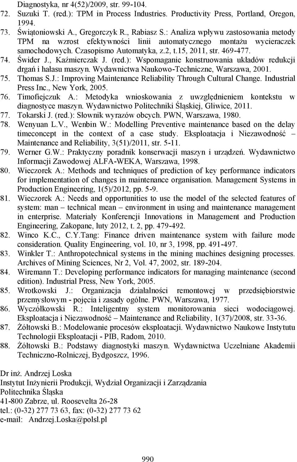 , Kaźmierczak J. (red.): Wspomaganie konstruowania układów redukcji drgań i hałasu maszyn. Wydawnictwa Naukowo-Techniczne, Warszawa, 2001. 75. Thomas S.J.: Improving Maintenance Reliability Through Cultural Change.