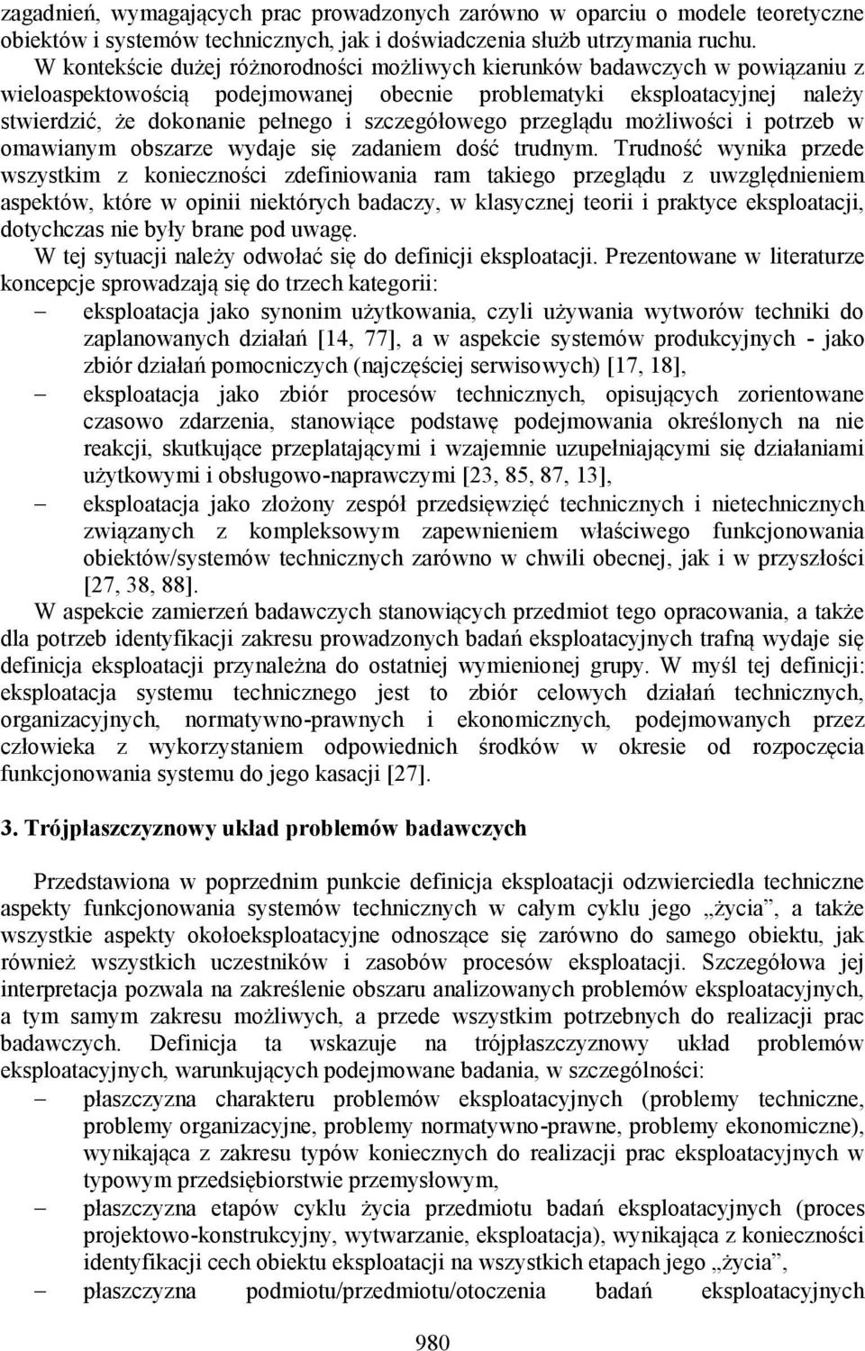 szczegółowego przeglądu możliwości i potrzeb w omawianym obszarze wydaje się zadaniem dość trudnym.