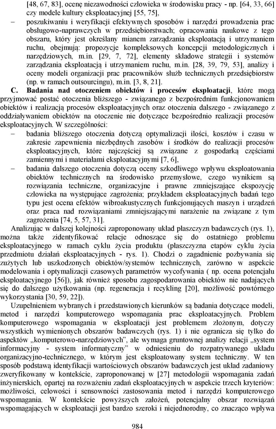 tego obszaru, który jest określany mianem zarządzania eksploatacją i utrzymaniem ruchu, obejmują: propozycje kompleksowych koncepcji metodologicznych i narzędziowych, m.in.