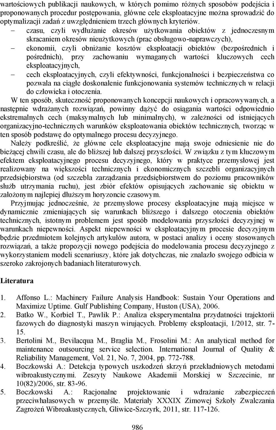 czasu, czyli wydłużanie okresów użytkowania obiektów z jednoczesnym skracaniem okresów nieużytkowych (prac obsługowo-naprawczych), ekonomii, czyli obniżanie kosztów eksploatacji obiektów