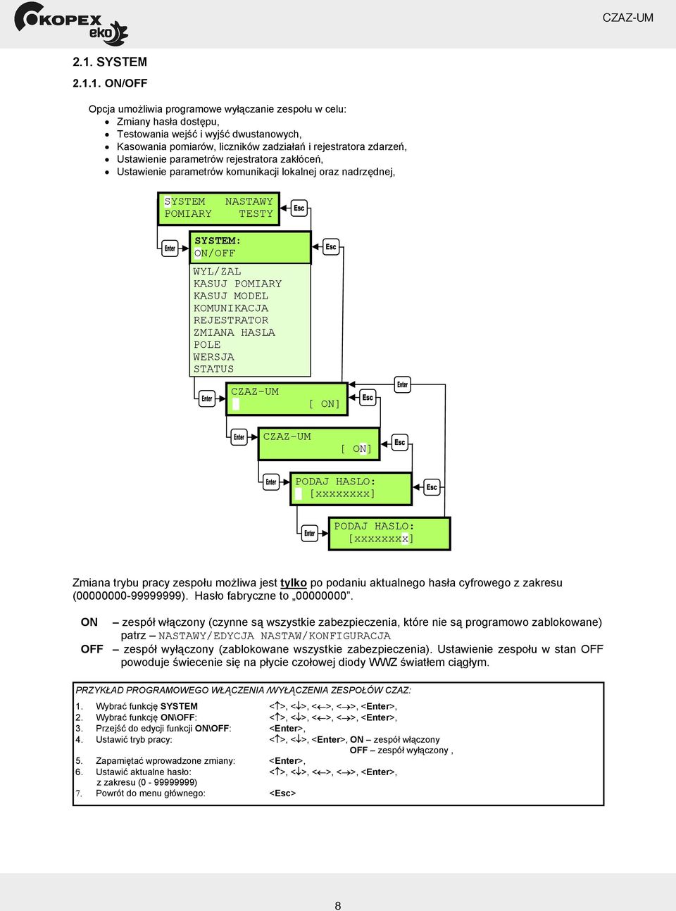 REJESTRATOR ZMIANA HASLA POLE WERSJA STATUS CZAZ-UM [ ON] CZAZ-UM [ ON] PODAJ HASLO: [xxxxxxxx] PODAJ HASLO: [xxxxxxxx] Zmiana trybu pracy zespo u mo liwa jest tylko po podaniu aktualnego has a