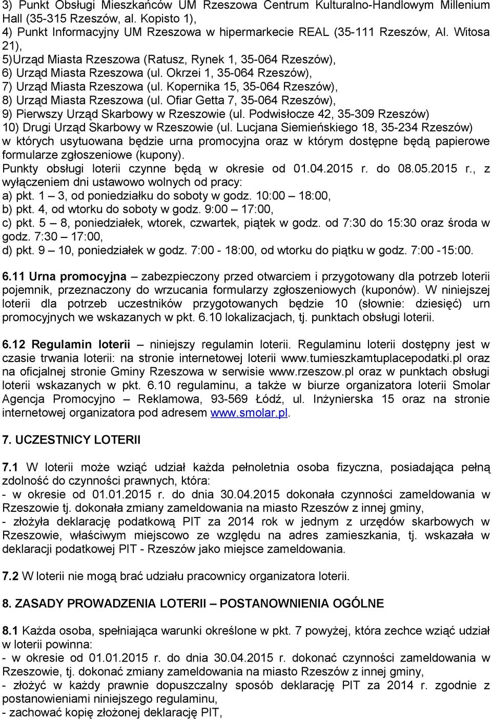 Kopernika 15, 35-064 Rzeszów), 8) Urząd Miasta Rzeszowa (ul. Ofiar Getta 7, 35-064 Rzeszów), 9) Pierwszy Urząd Skarbowy w Rzeszowie (ul.