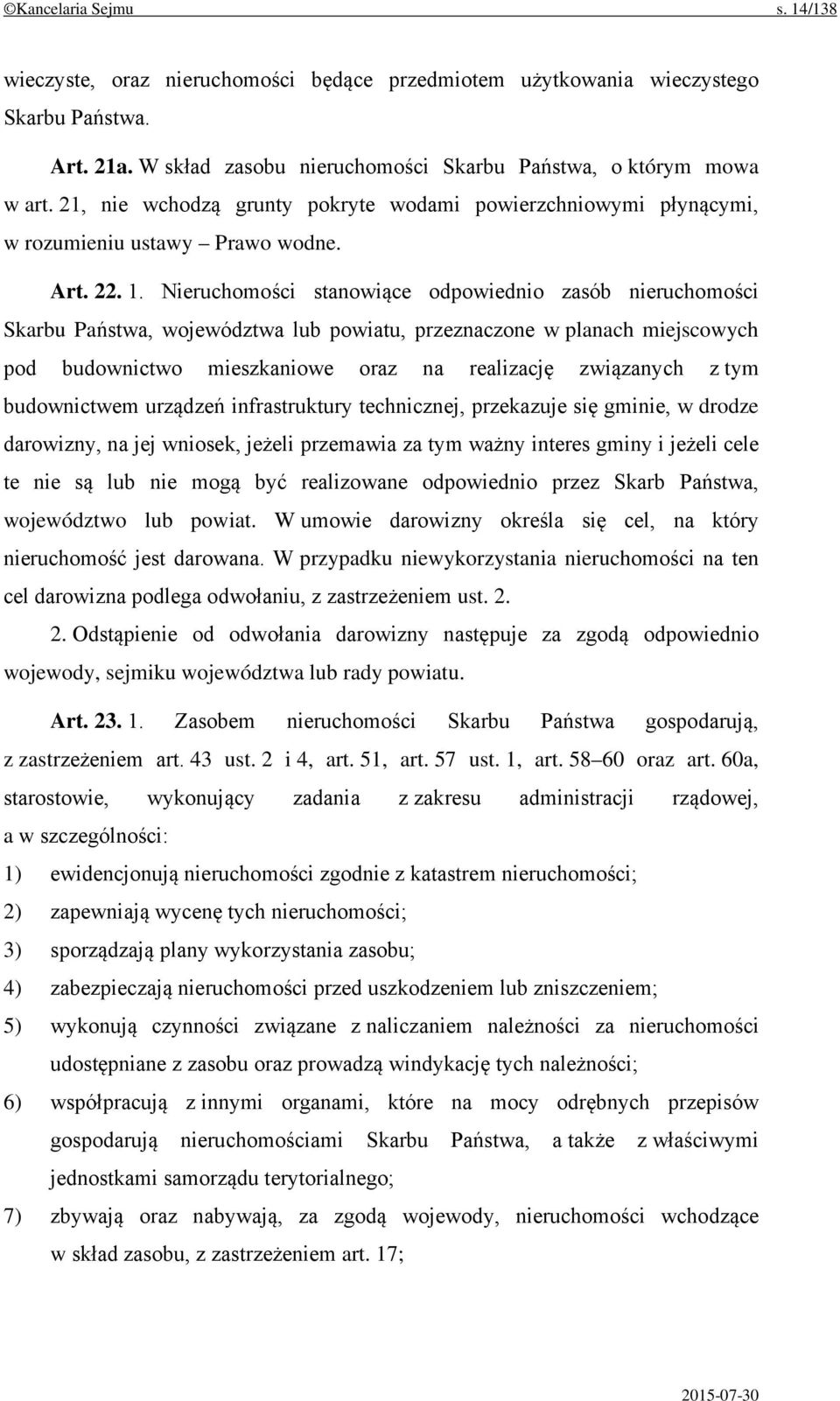 Nieruchomości stanowiące odpowiednio zasób nieruchomości Skarbu Państwa, województwa lub powiatu, przeznaczone w planach miejscowych pod budownictwo mieszkaniowe oraz na realizację związanych z tym