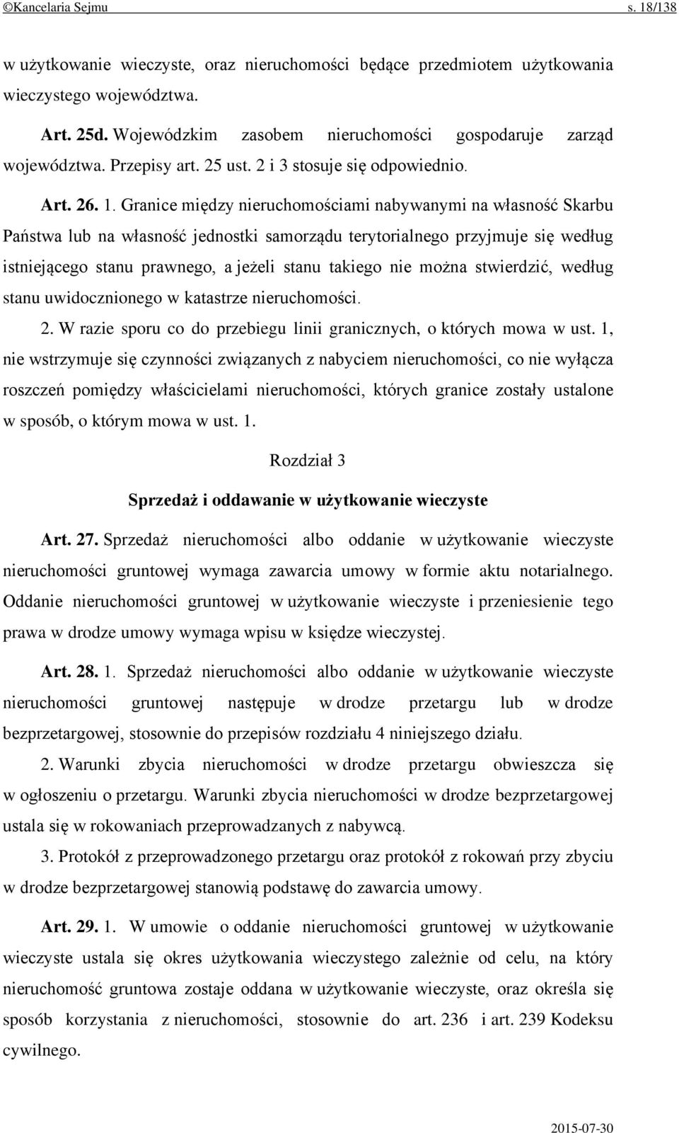 Granice między nieruchomościami nabywanymi na własność Skarbu Państwa lub na własność jednostki samorządu terytorialnego przyjmuje się według istniejącego stanu prawnego, a jeżeli stanu takiego nie