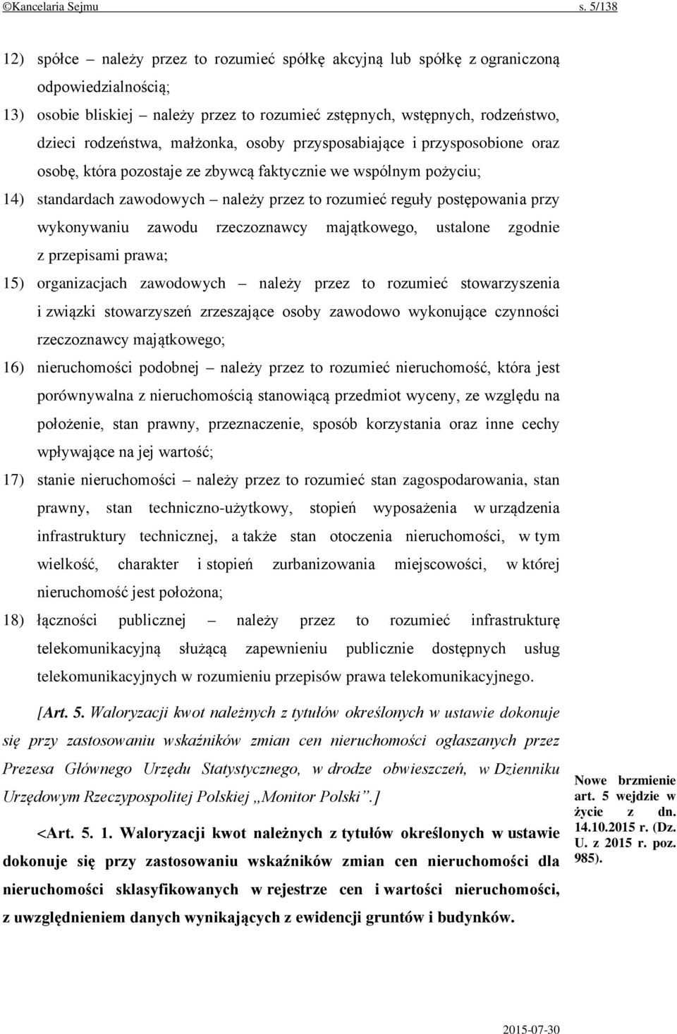 małżonka, osoby przysposabiające i przysposobione oraz osobę, która pozostaje ze zbywcą faktycznie we wspólnym pożyciu; 14) standardach zawodowych należy przez to rozumieć reguły postępowania przy