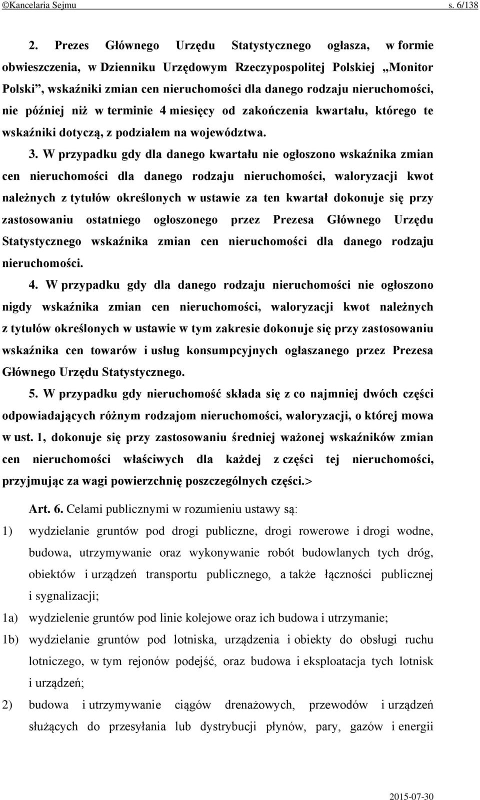 nieruchomości, nie później niż w terminie 4 miesięcy od zakończenia kwartału, którego te wskaźniki dotyczą, z podziałem na województwa. 3.