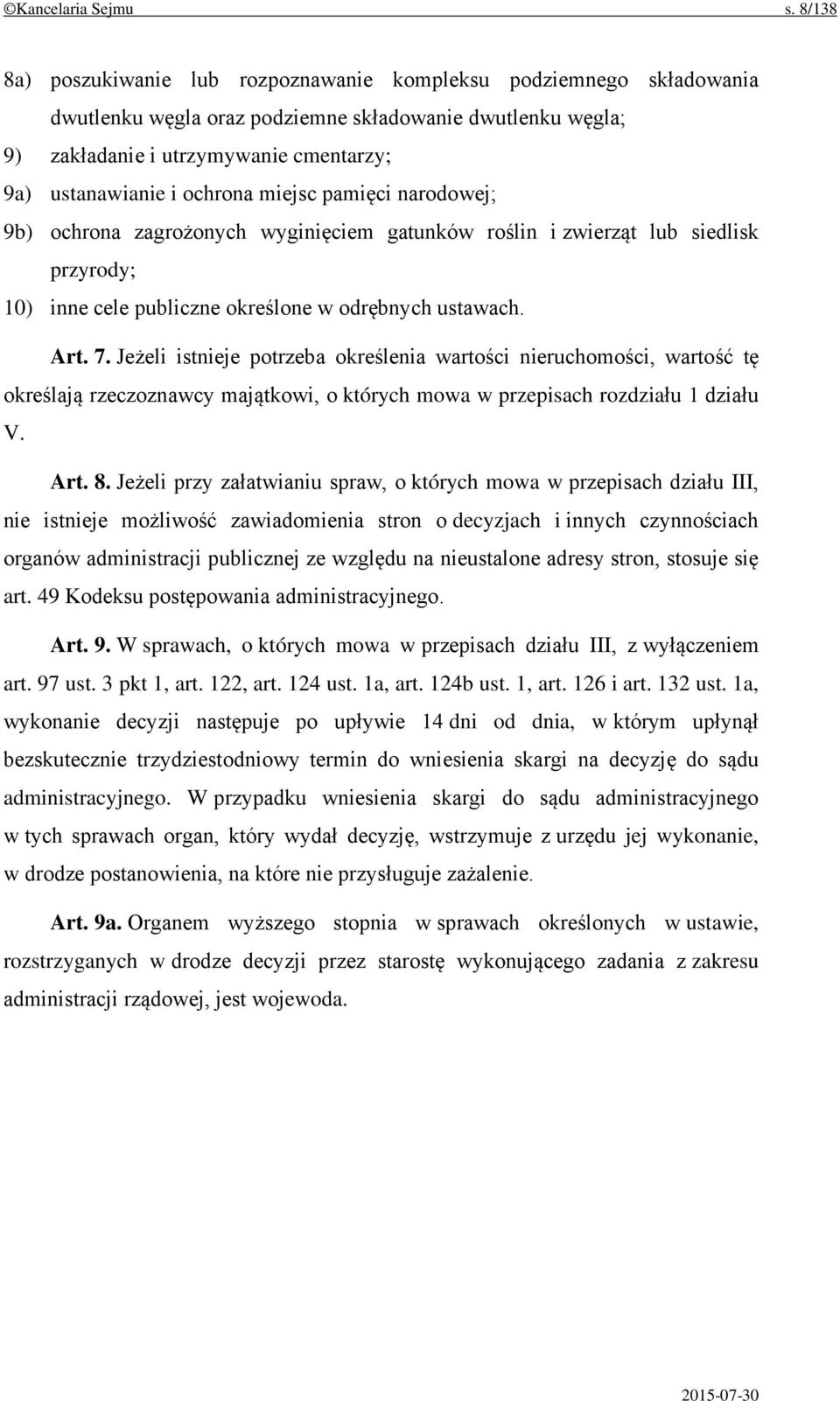 ochrona miejsc pamięci narodowej; 9b) ochrona zagrożonych wyginięciem gatunków roślin i zwierząt lub siedlisk przyrody; 10) inne cele publiczne określone w odrębnych ustawach. Art. 7.