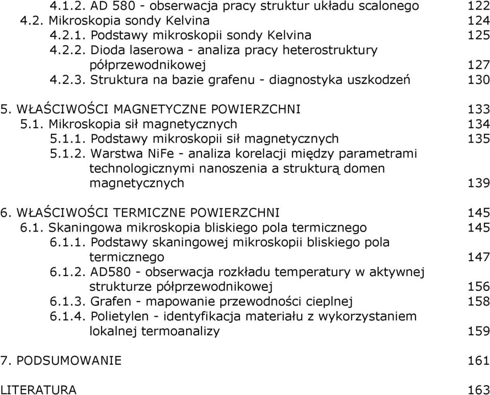 WŁAŚCIWOŚCI TERMICZNE POWIERZCHNI 145 6.1. Skaningowa mikroskopia bliskiego pola termicznego 145 6.1.1. Podstawy skaningowej mikroskopii bliskiego pola termicznego 147 6.1.2.
